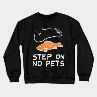 Step on no pets Crewneck Sweatshirt